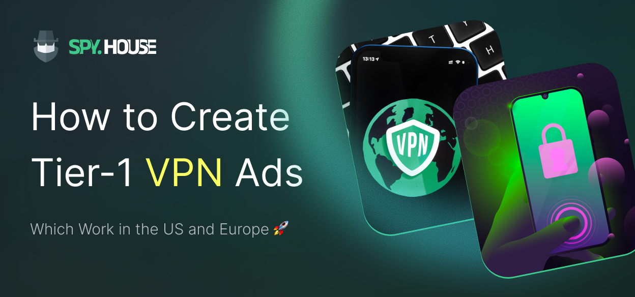 How to Create Tier-1 VPN Ads: Which Work in the US and Europe